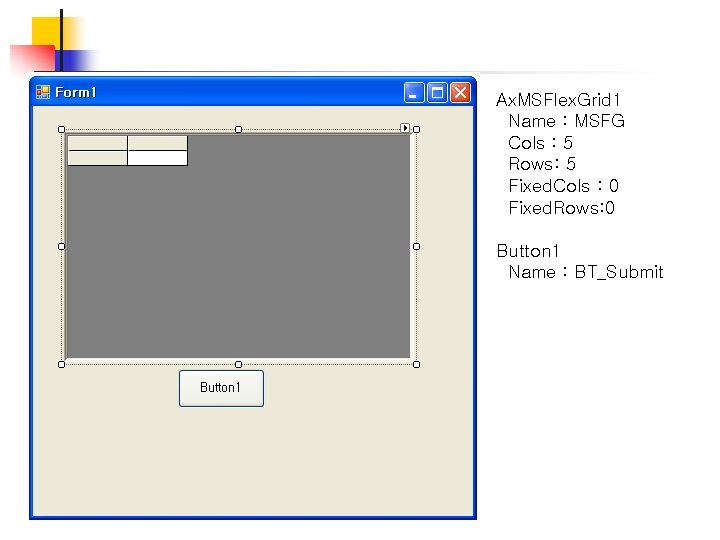 Ax. MSFlex. Grid 1 Name : MSFG Cols : 5 Rows: 5 Fixed. Cols