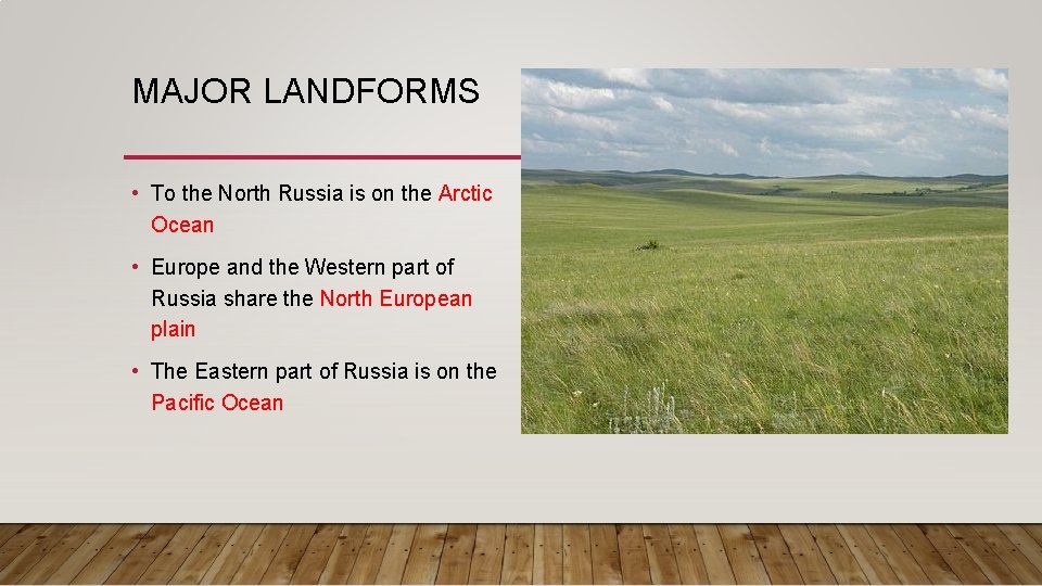 MAJOR LANDFORMS • To the North Russia is on the Arctic Ocean • Europe