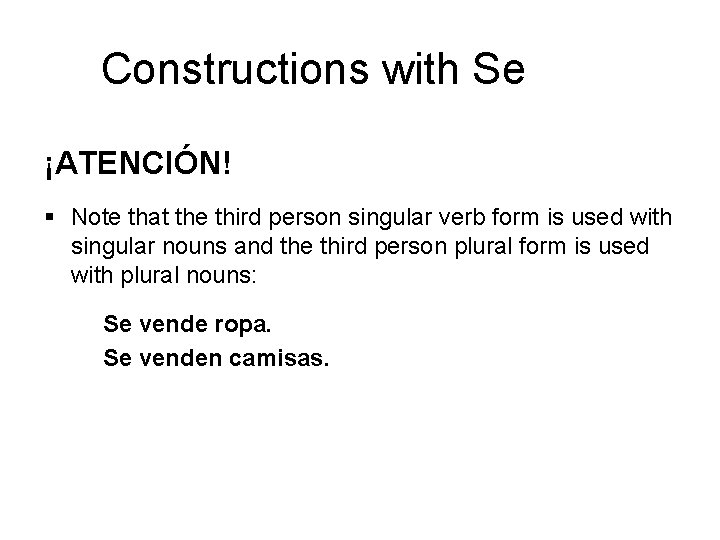 Constructions with Se ¡ATENCIÓN! § Note that the third person singular verb form is