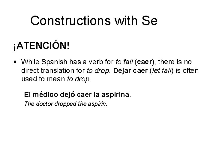 Constructions with Se ¡ATENCIÓN! § While Spanish has a verb for to fall (caer),