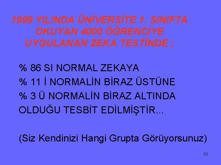 1999 YILINDA ÜNİVERSİTE 1. SINIFTA OKUYAN 4000 ÖĞRENCİYE UYGULANAN ZEKA TESTİNDE ; % 86