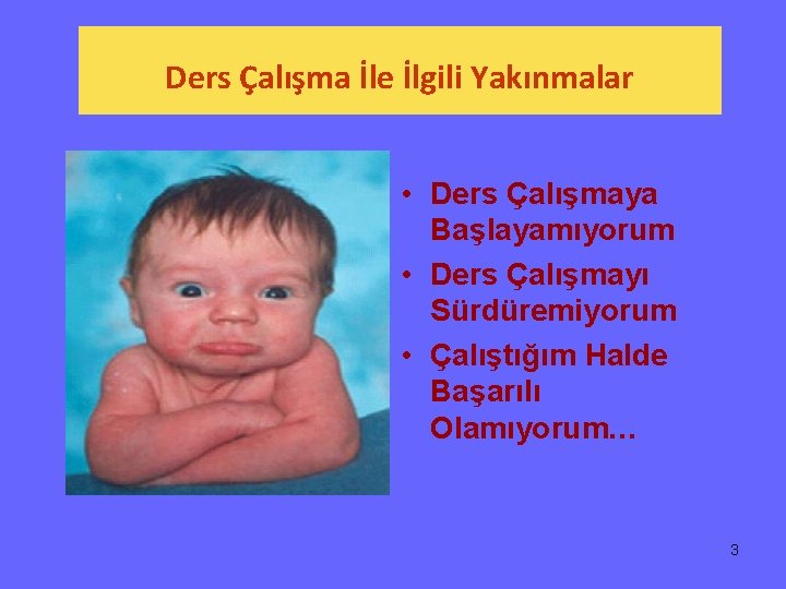 Ders Çalışma İle İlgili Yakınmalar • Ders Çalışmaya Başlayamıyorum • Ders Çalışmayı Sürdüremiyorum •