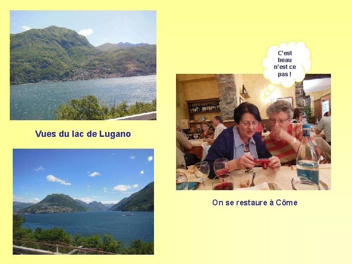 C’est beau n’est ce pas ! Vues du lac de Lugano On se restaure