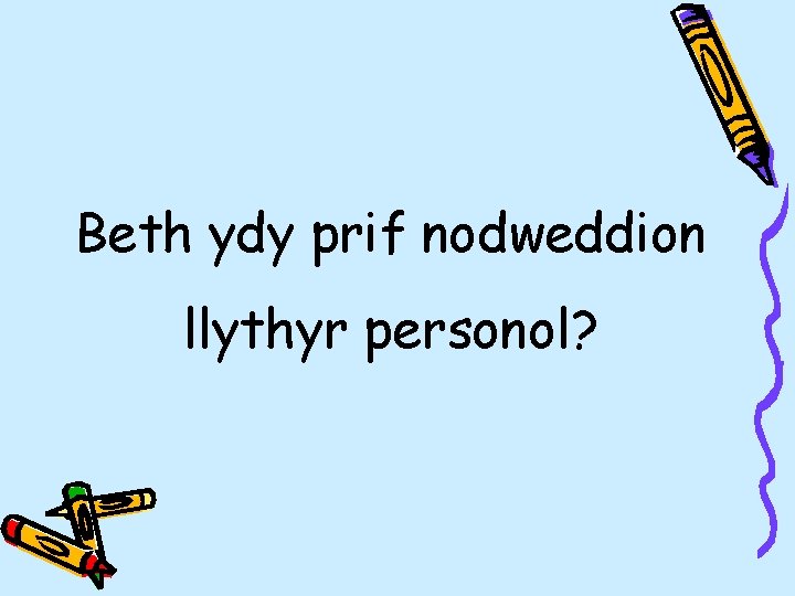 Beth ydy prif nodweddion llythyr personol? 