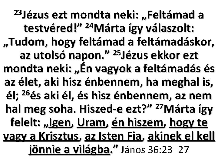23 Jézus ezt mondta neki: „Feltámad a testvéred!” 24 Márta így válaszolt: „Tudom, hogy