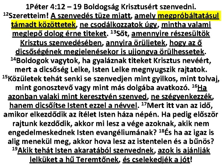 1 Péter 4: 12 – 19 Boldogság Krisztusért szenvedni. 12 Szeretteim! A szenvedés tüze