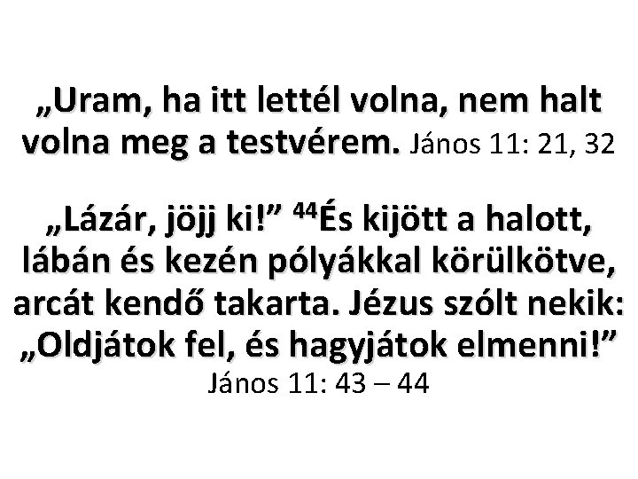 „Uram, ha itt lettél volna, nem halt volna meg a testvérem. János 11: 21,