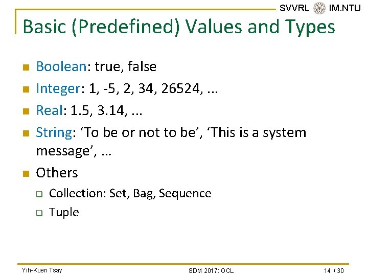 SVVRL @ IM. NTU Basic (Predefined) Values and Types n n n Boolean: true,