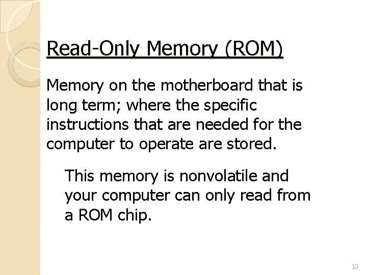 Read-Only Memory (ROM) Memory on the motherboard that is long term; where the specific