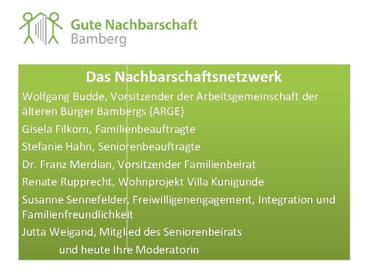 Das Nachbarschaftsnetzwerk Wolfgang Budde, Vorsitzender Arbeitsgemeinschaft der älteren Bürger Bambergs (ARGE) Gisela Filkorn, Familienbeauftragte