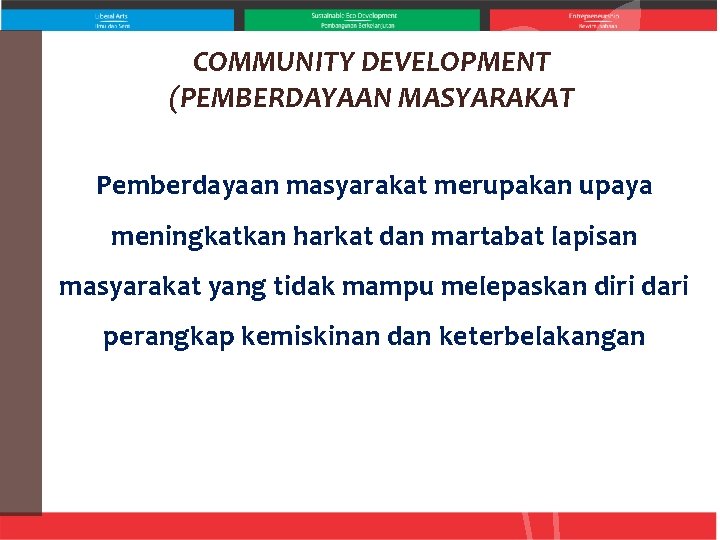 COMMUNITY DEVELOPMENT (PEMBERDAYAAN MASYARAKAT Pemberdayaan masyarakat merupakan upaya meningkatkan harkat dan martabat lapisan masyarakat