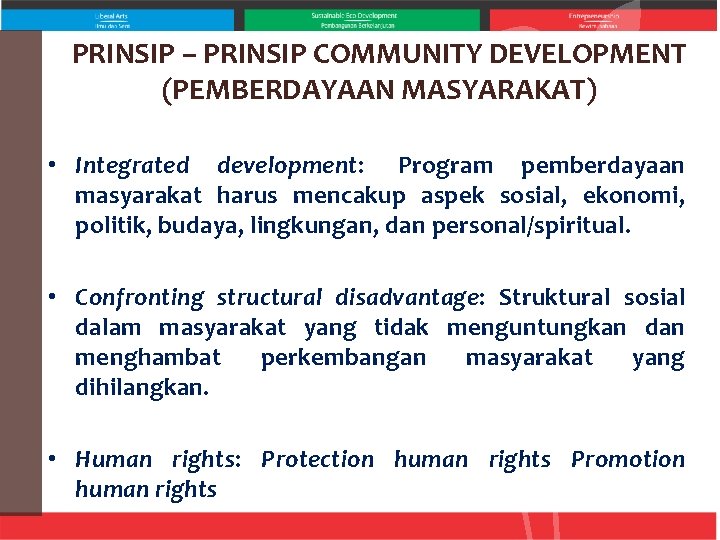 PRINSIP – PRINSIP COMMUNITY DEVELOPMENT (PEMBERDAYAAN MASYARAKAT) • Integrated development: Program pemberdayaan masyarakat harus