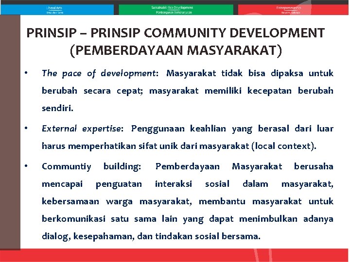 PRINSIP – PRINSIP COMMUNITY DEVELOPMENT (PEMBERDAYAAN MASYARAKAT) • The pace of development: Masyarakat tidak