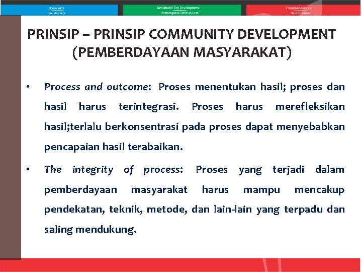 PRINSIP – PRINSIP COMMUNITY DEVELOPMENT (PEMBERDAYAAN MASYARAKAT) • Process and outcome: Proses menentukan hasil;