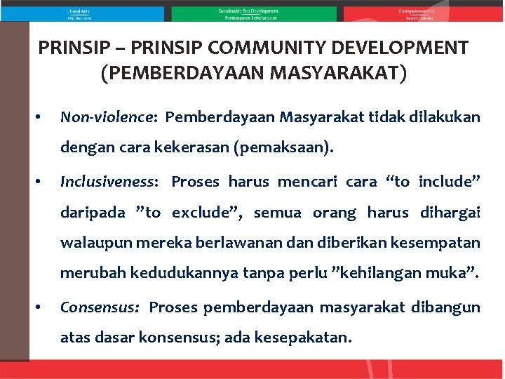 PRINSIP – PRINSIP COMMUNITY DEVELOPMENT (PEMBERDAYAAN MASYARAKAT) • Non-violence: Pemberdayaan Masyarakat tidak dilakukan dengan