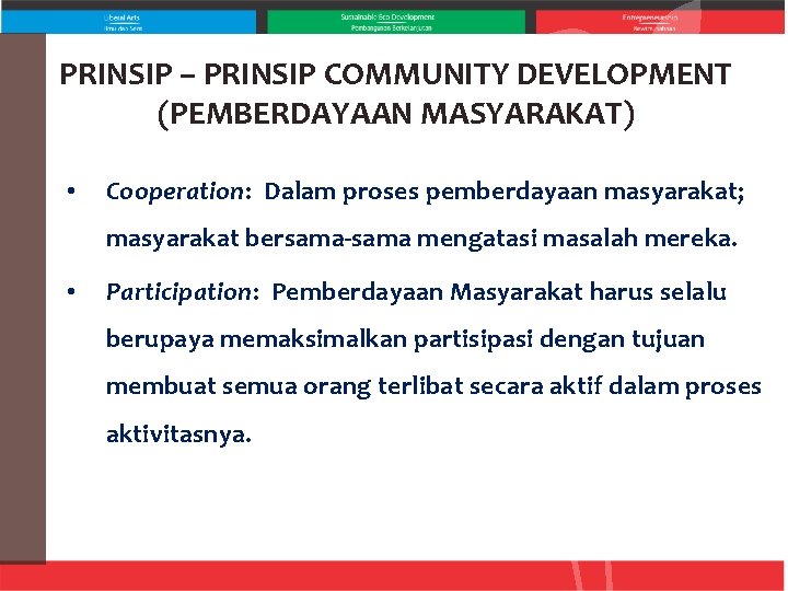 PRINSIP – PRINSIP COMMUNITY DEVELOPMENT (PEMBERDAYAAN MASYARAKAT) • Cooperation: Dalam proses pemberdayaan masyarakat; masyarakat