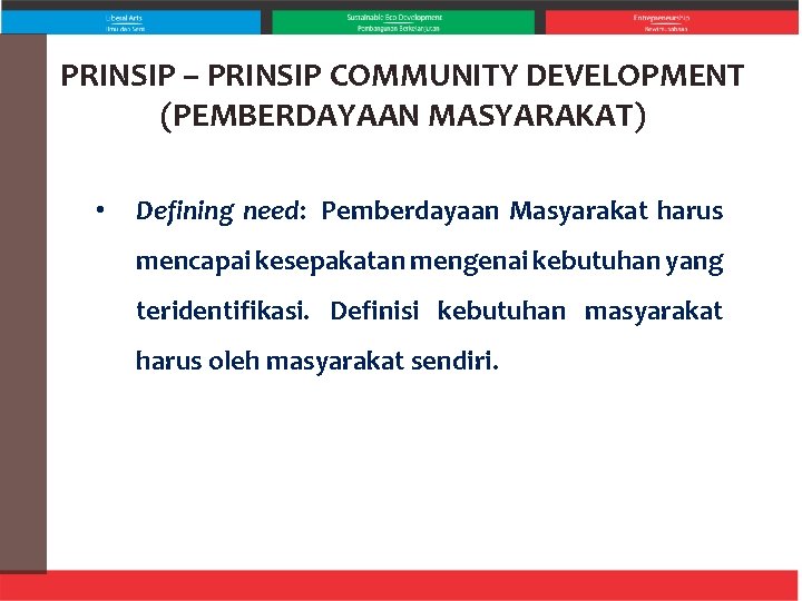 PRINSIP – PRINSIP COMMUNITY DEVELOPMENT (PEMBERDAYAAN MASYARAKAT) • Defining need: Pemberdayaan Masyarakat harus mencapai