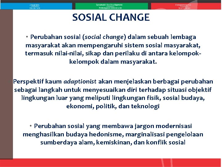 SOSIAL CHANGE • Perubahan sosial (social change) dalam sebuah lembaga masyarakat akan mempengaruhi sistem
