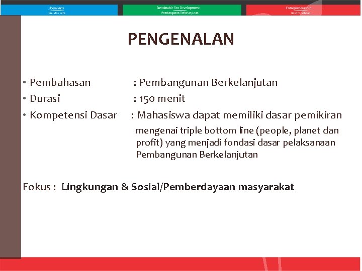 PENGENALAN • Pembahasan • Durasi • Kompetensi Dasar : Pembangunan Berkelanjutan : 150 menit