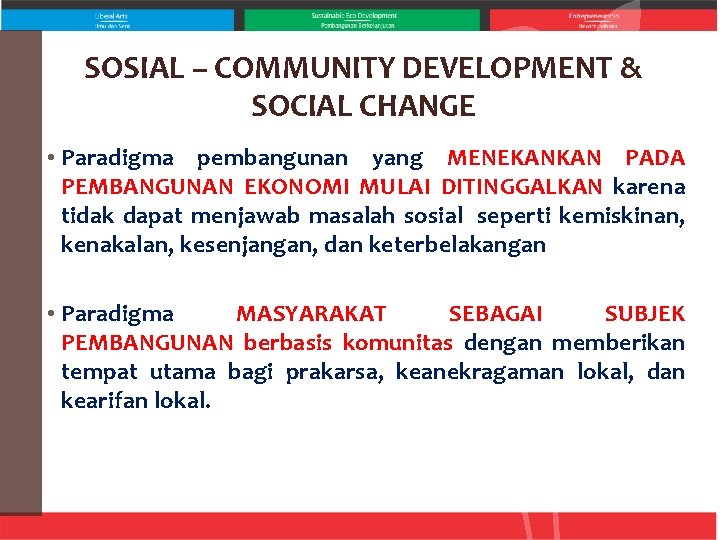 SOSIAL – COMMUNITY DEVELOPMENT & SOCIAL CHANGE • Paradigma pembangunan yang MENEKANKAN PADA PEMBANGUNAN