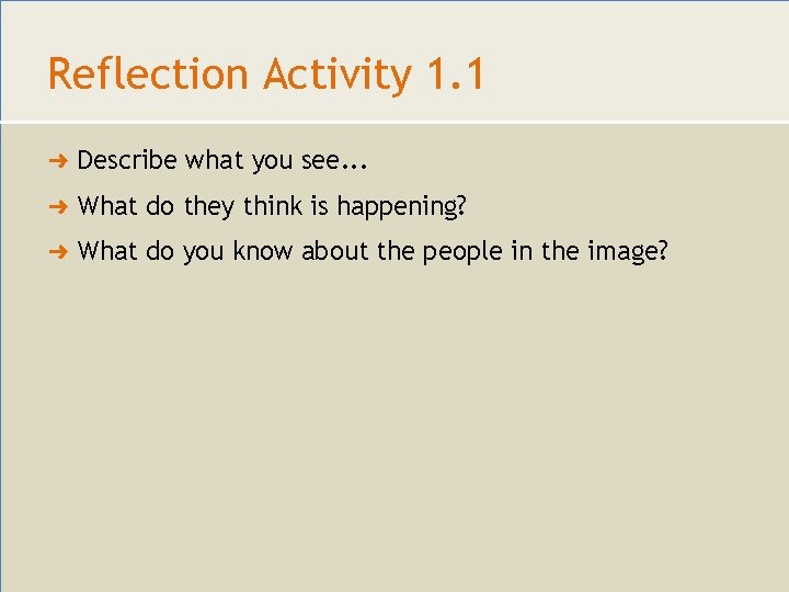 Reflection Activity 1. 1 ➜ Describe what you see. . . ➜ What do