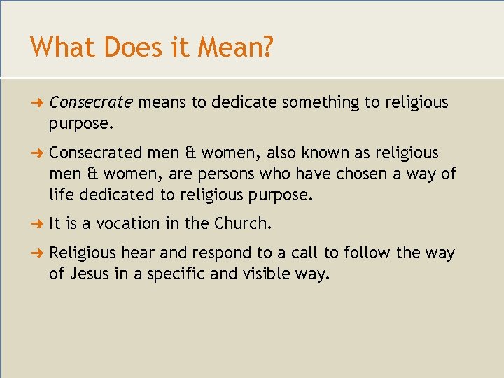 What Does it Mean? ➜ Consecrate means to dedicate something to religious purpose. ➜