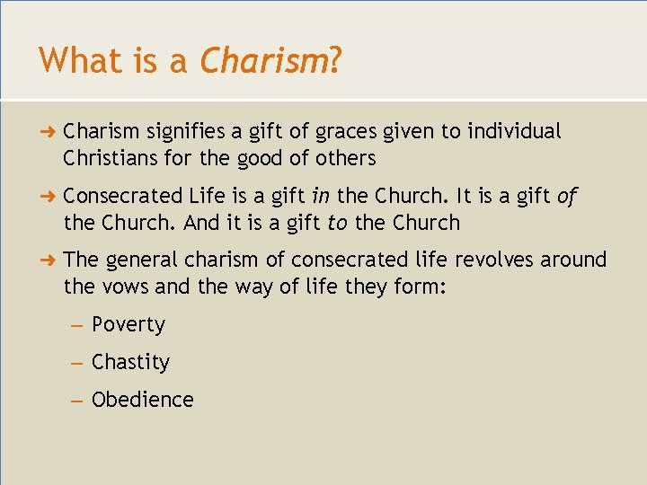 What is a Charism? ➜ Charism signifies a gift of graces given to individual