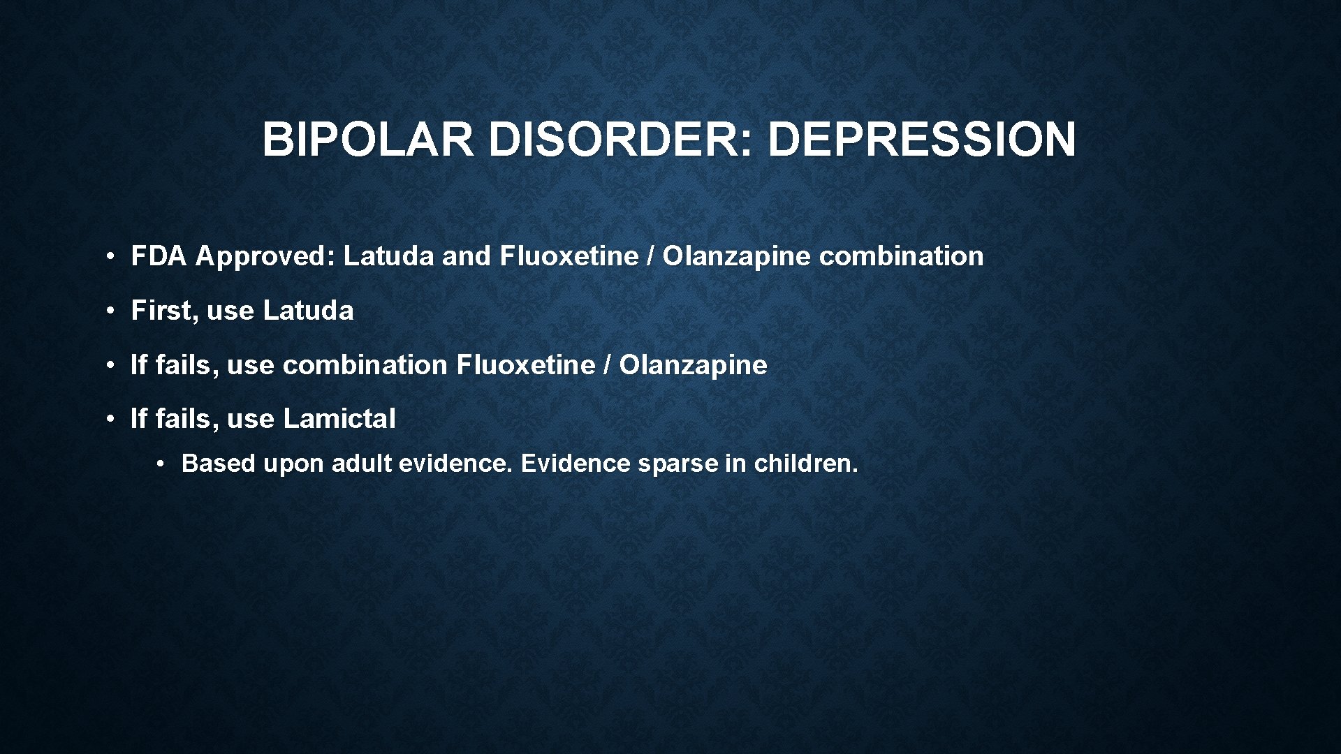 BIPOLAR DISORDER: DEPRESSION • FDA Approved: Latuda and Fluoxetine / Olanzapine combination • First,