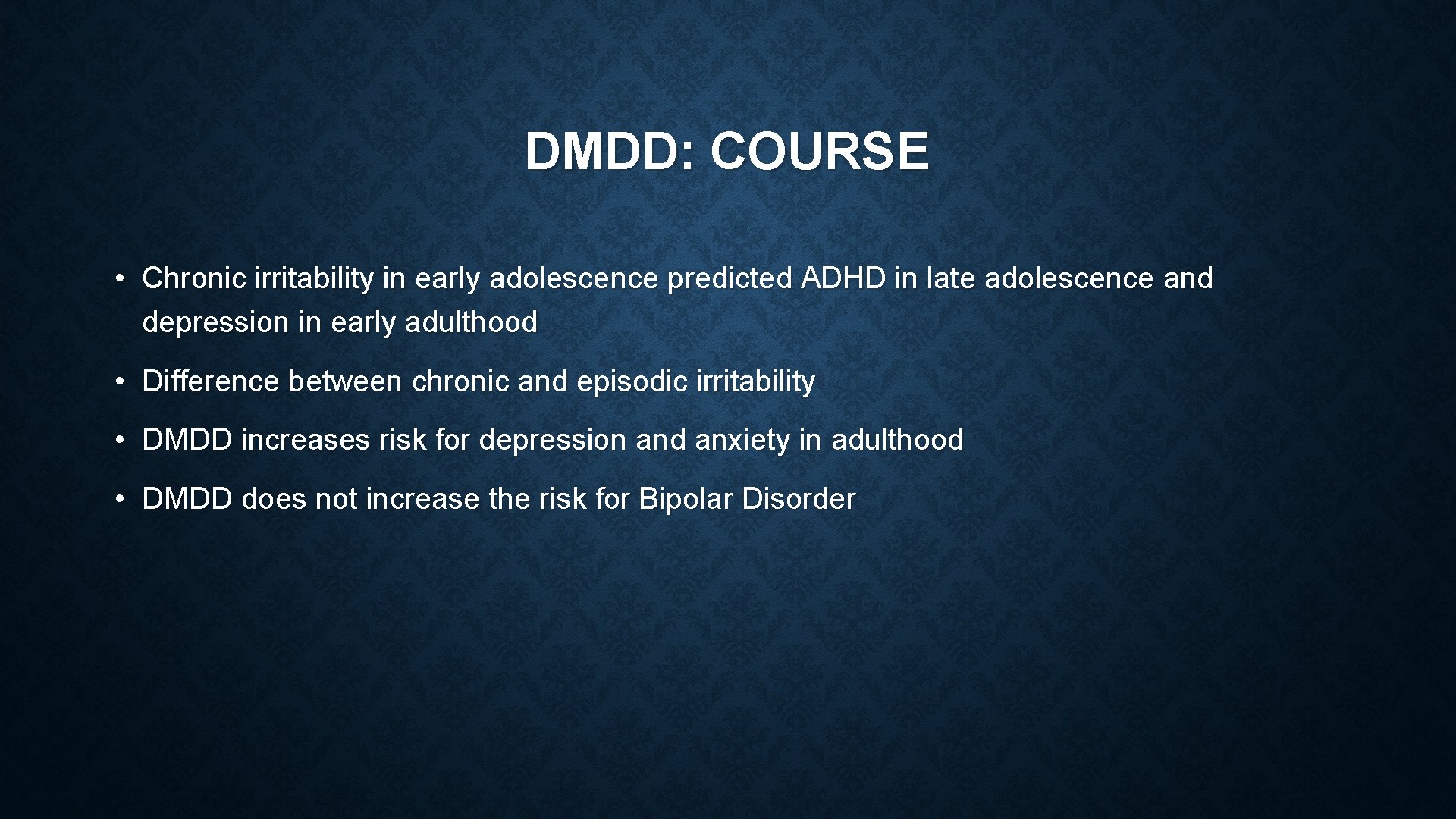 DMDD: COURSE • Chronic irritability in early adolescence predicted ADHD in late adolescence and