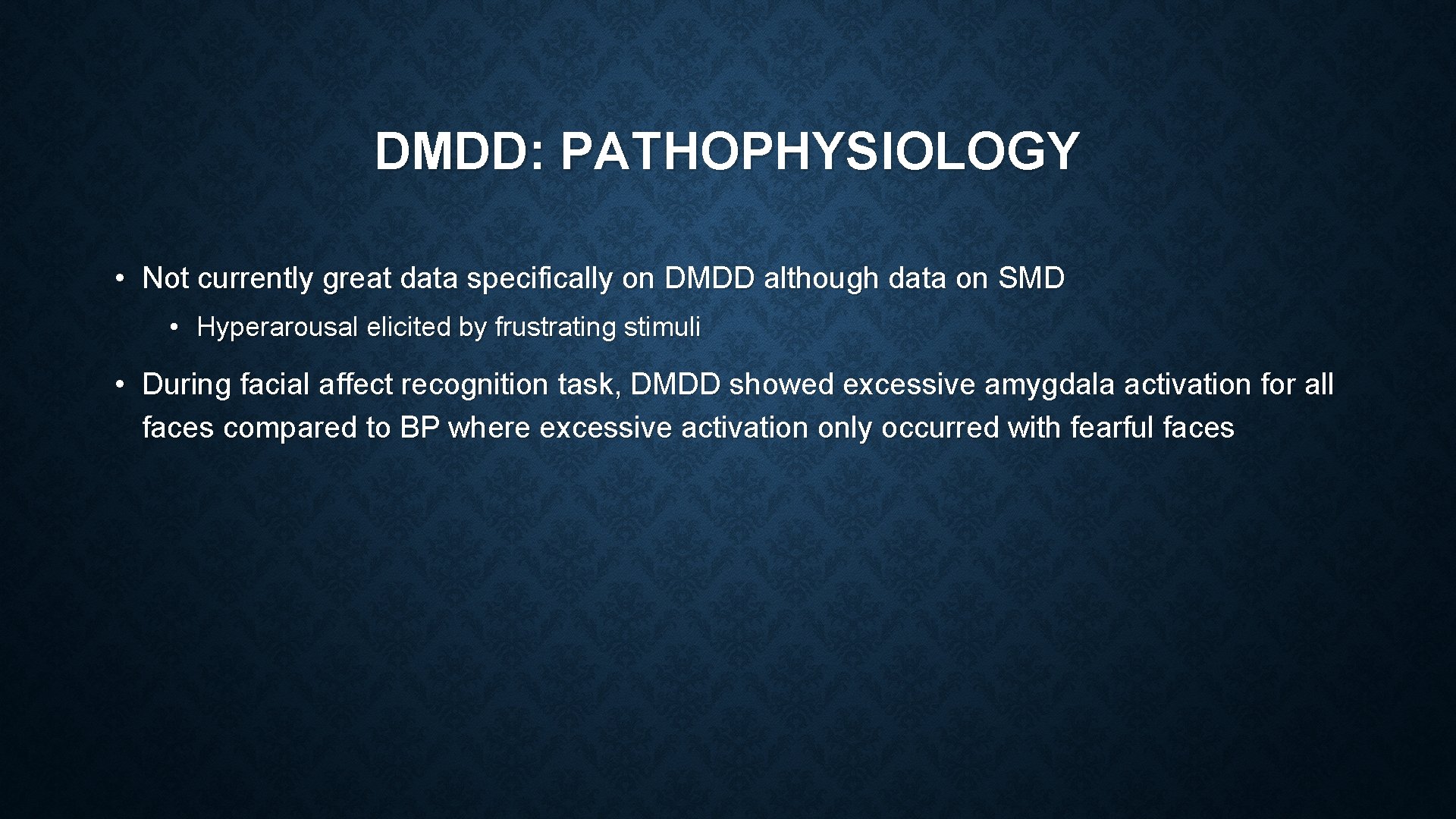 DMDD: PATHOPHYSIOLOGY • Not currently great data specifically on DMDD although data on SMD