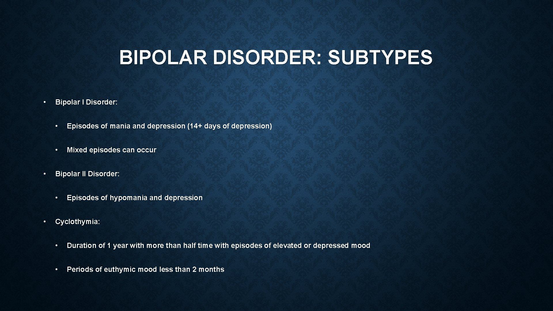 BIPOLAR DISORDER: SUBTYPES • • Bipolar I Disorder: • Episodes of mania and depression