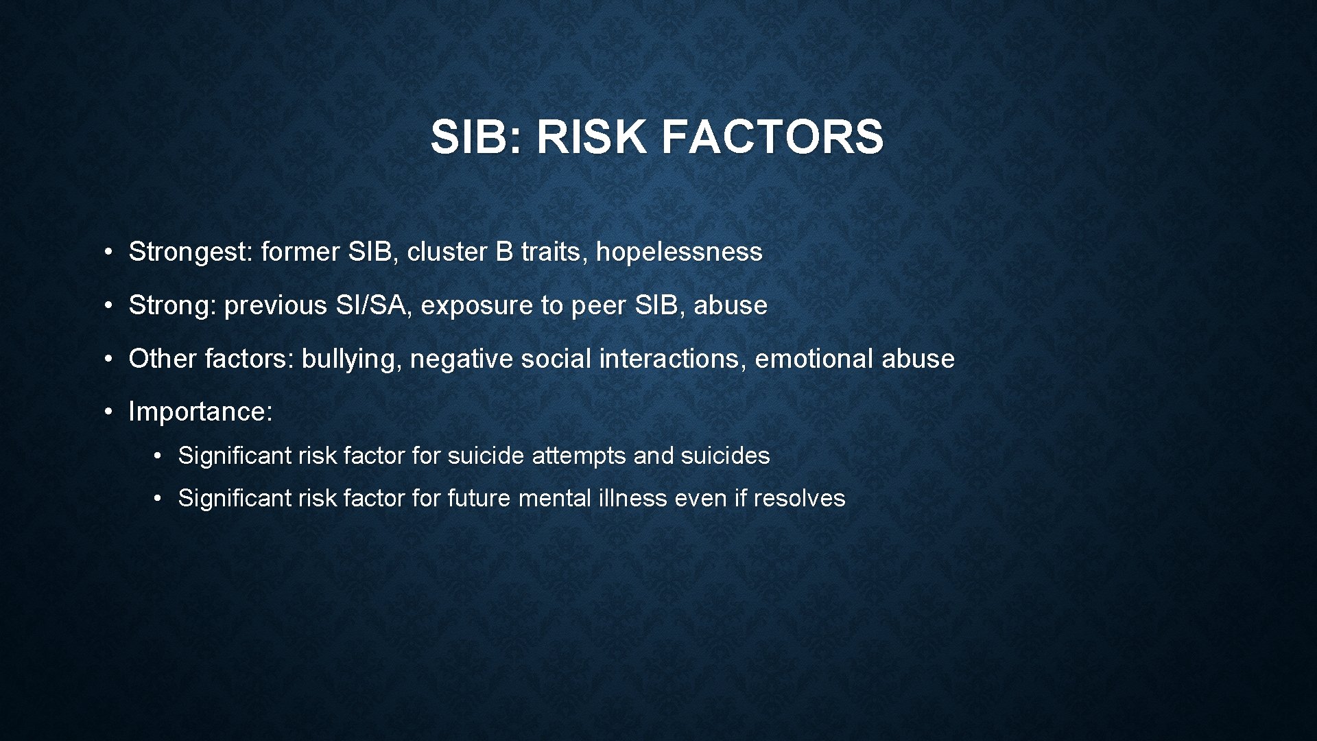 SIB: RISK FACTORS • Strongest: former SIB, cluster B traits, hopelessness • Strong: previous