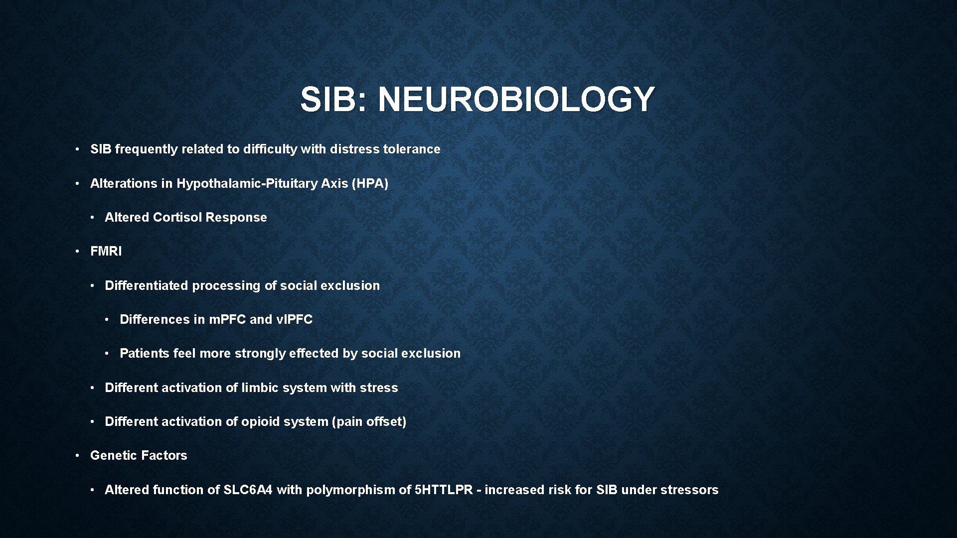 SIB: NEUROBIOLOGY • SIB frequently related to difficulty with distress tolerance • Alterations in