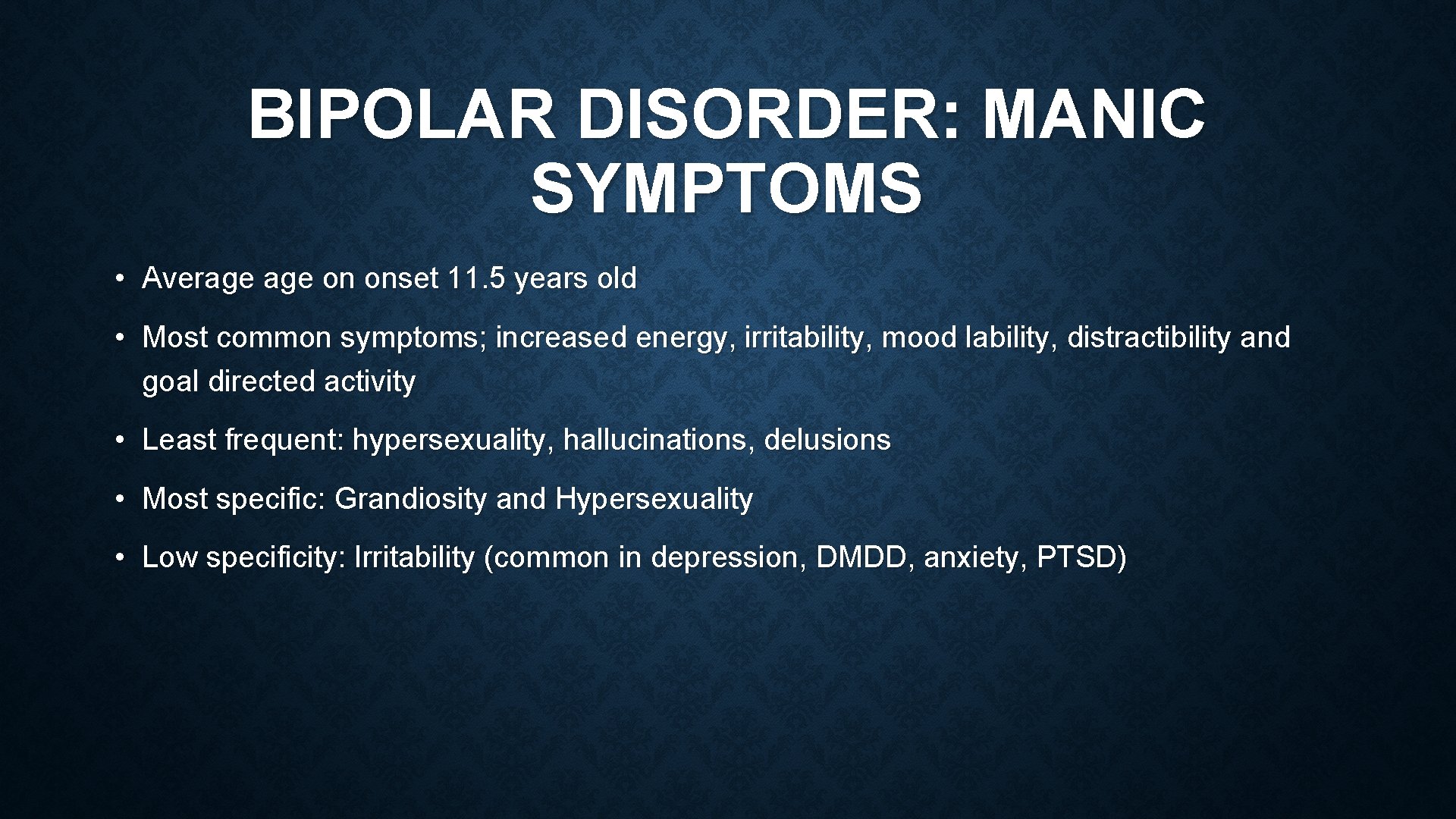 BIPOLAR DISORDER: MANIC SYMPTOMS • Average on onset 11. 5 years old • Most