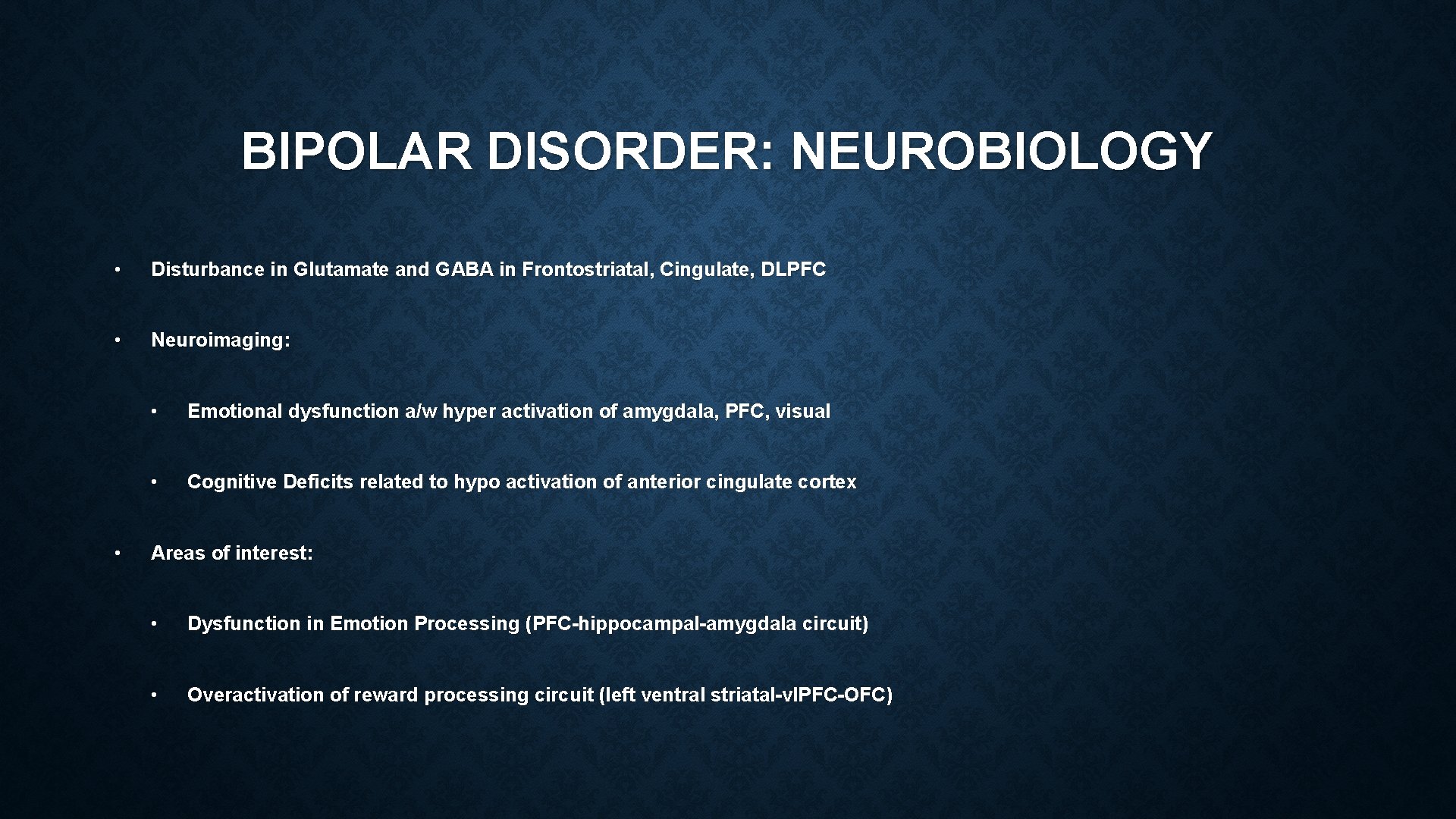 BIPOLAR DISORDER: NEUROBIOLOGY • Disturbance in Glutamate and GABA in Frontostriatal, Cingulate, DLPFC •