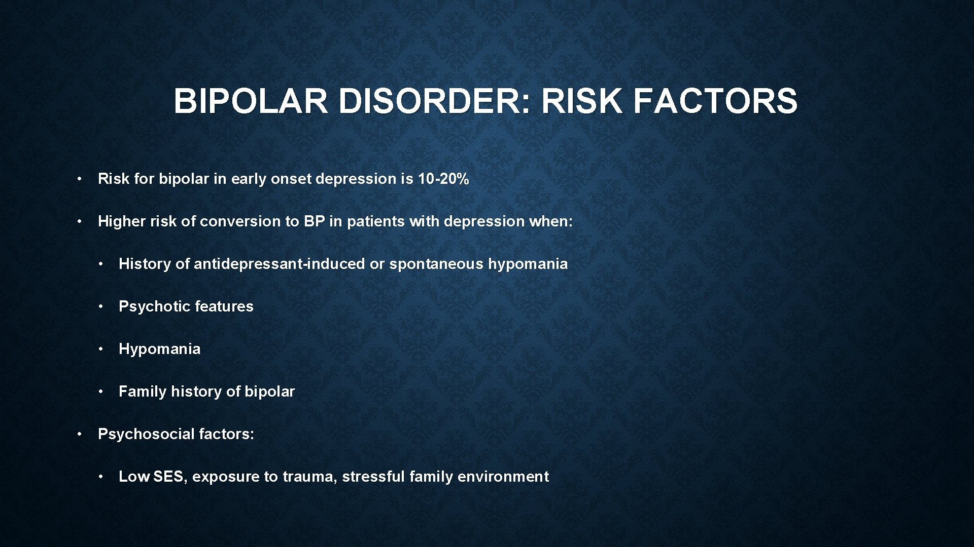 BIPOLAR DISORDER: RISK FACTORS • Risk for bipolar in early onset depression is 10