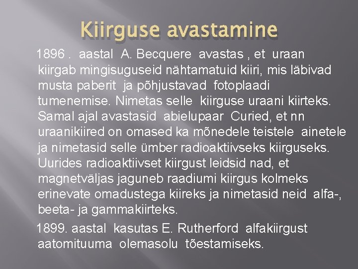 Kiirguse avastamine 1896. aastal A. Becquere avastas , et uraan kiirgab mingisuguseid nähtamatuid kiiri,