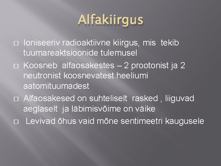 Alfakiirgus � � Ioniseeriv radioaktiivne kiirgus, mis tekib tuumareaktsioonide tulemusel Koosneb alfaosakestes – 2