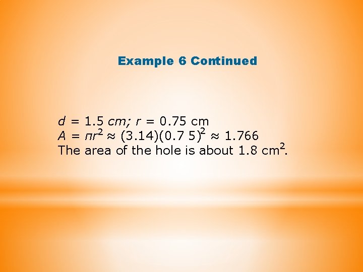 Example 6 Continued d = 1. 5 cm; r = 0. 75 cm 2