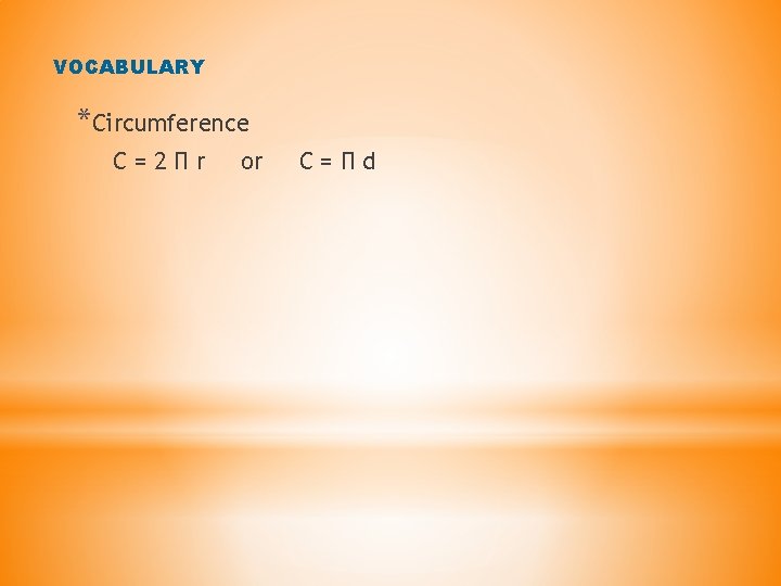 VOCABULARY *Circumference C=2Πr or C=Πd 