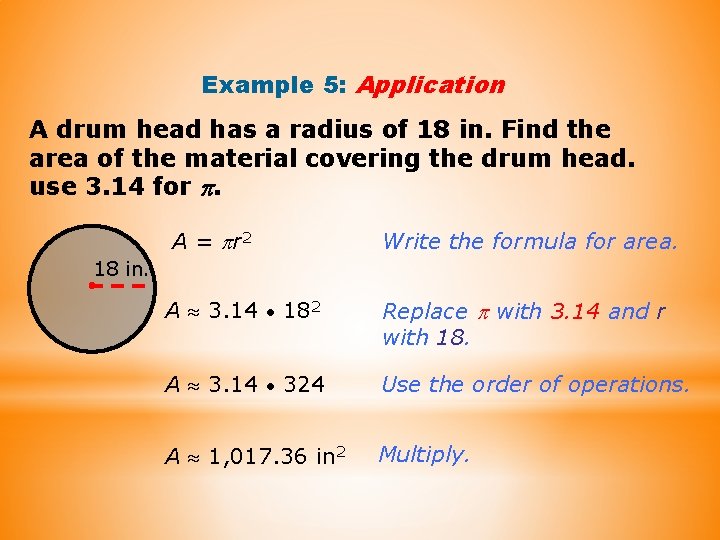 Example 5: Application A drum head has a radius of 18 in. Find the