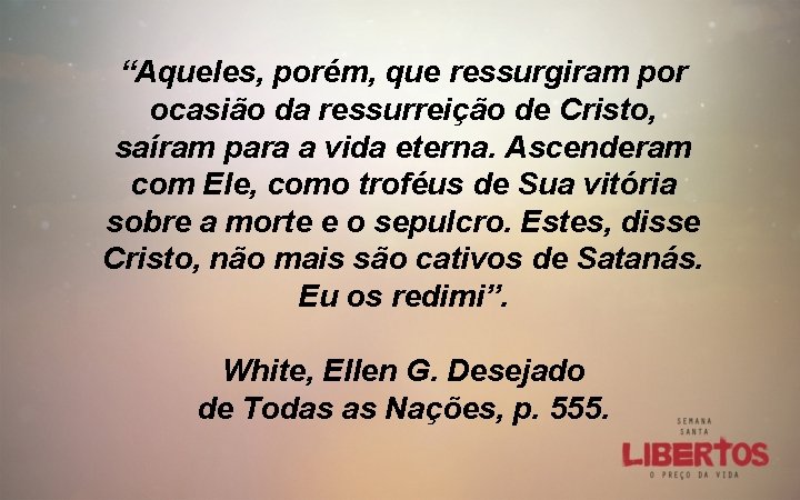 “Aqueles, porém, que ressurgiram por ocasião da ressurreição de Cristo, saíram para a vida