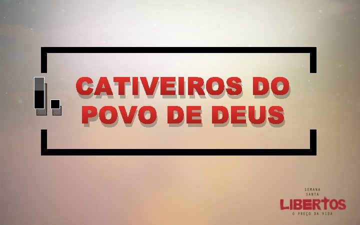 I. CATIVEIROS DO POVO DE DEUS 