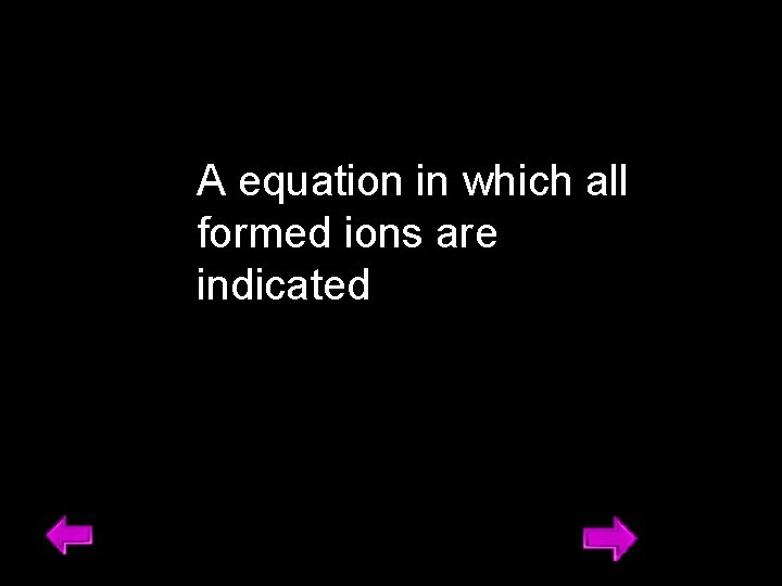 A equation in which all formed ions are indicated 20 