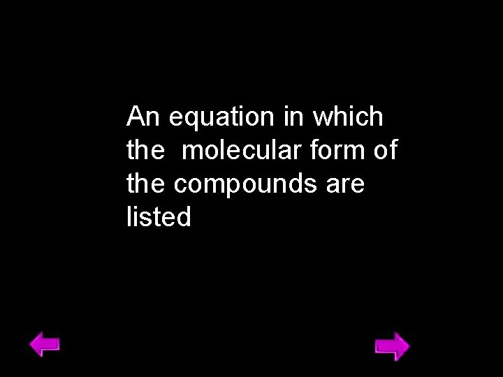 An equation in which the molecular form of the compounds are listed 22 