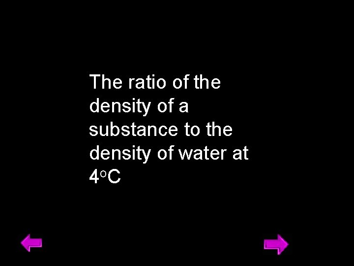 The ratio of the density of a substance to the density of water at