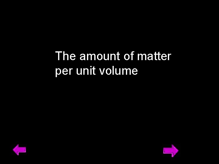 The amount of matter per unit volume 4 