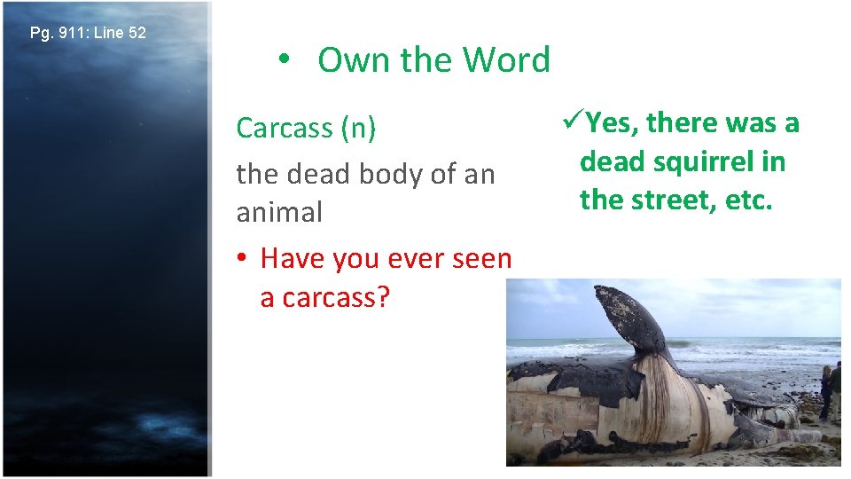 Pg. 911: Line 52 • Own the Word Carcass (n) the dead body of