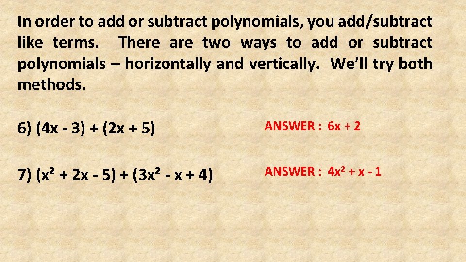In order to add or subtract polynomials, you add/subtract like terms. There are two