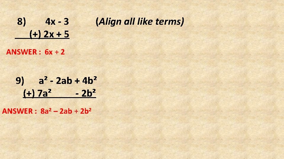8) 4 x - 3 (+) 2 x + 5 (Align all like terms)